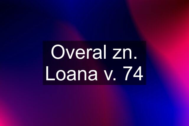 Overal zn. Loana v. 74