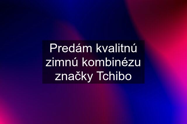 Predám kvalitnú zimnú kombinézu značky Tchibo