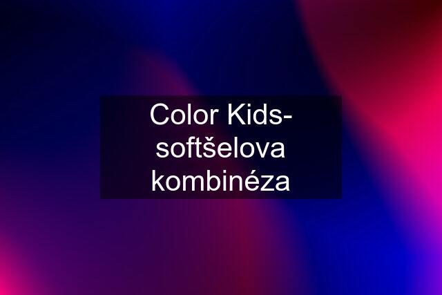 Color Kids- softšelova kombinéza