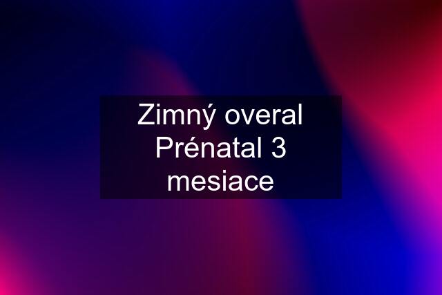 Zimný overal Prénatal 3 mesiace