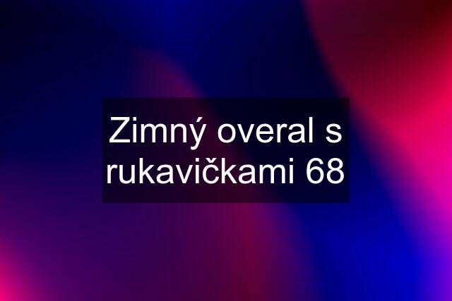 Zimný overal s rukavičkami 68