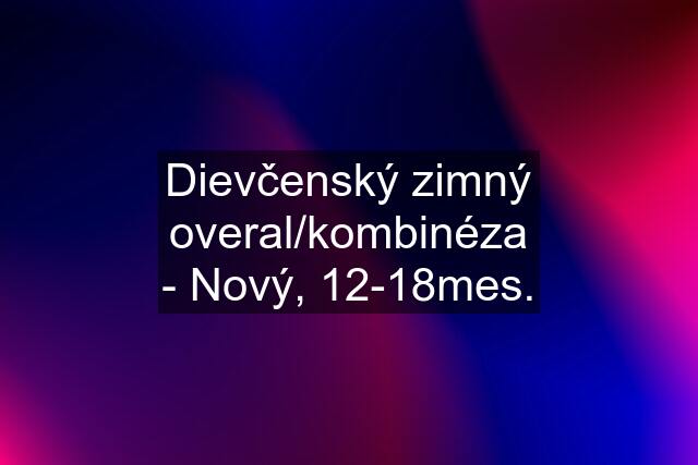 Dievčenský zimný overal/kombinéza - Nový, 12-18mes.