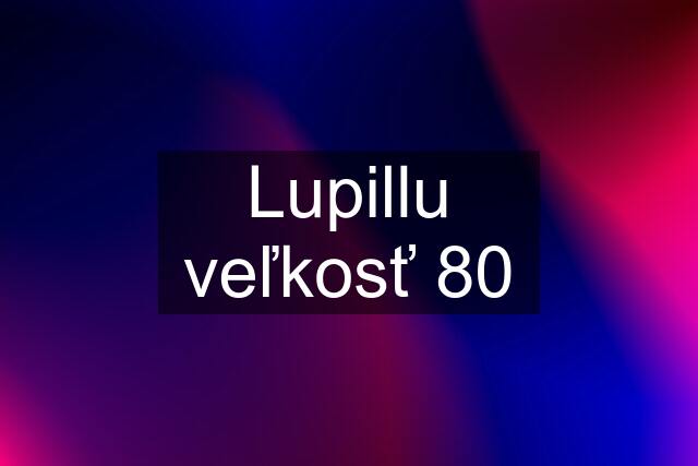 Lupillu veľkosť 80