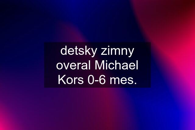 detsky zimny overal Michael Kors 0-6 mes.