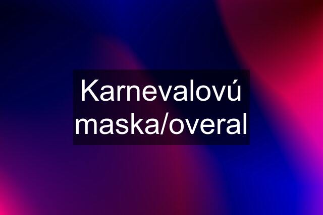 Karnevalovú maska/overal