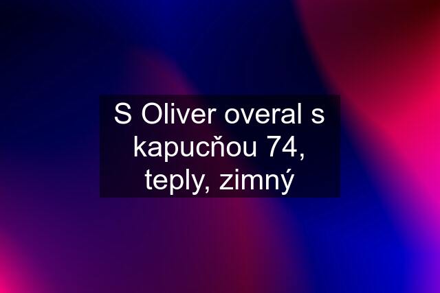 S Oliver overal s kapucňou 74, teply, zimný