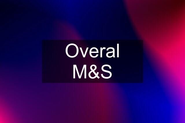 Overal M&S