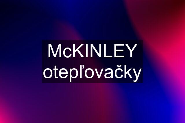 McKINLEY otepľovačky