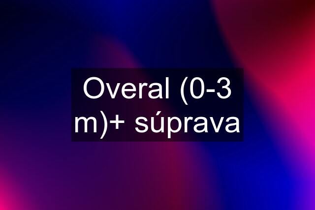 Overal (0-3 m)+ súprava