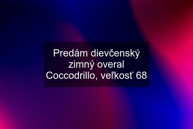 Predám dievčenský zimný overal Coccodrillo, veľkosť 68