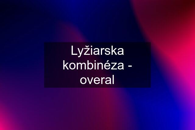 Lyžiarska kombinéza - overal