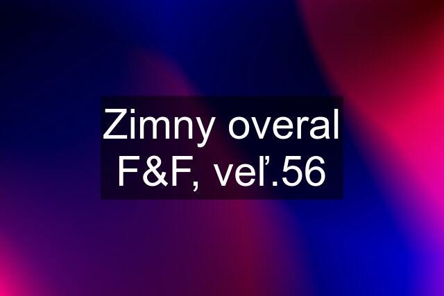 Zimny overal F&F, veľ.56