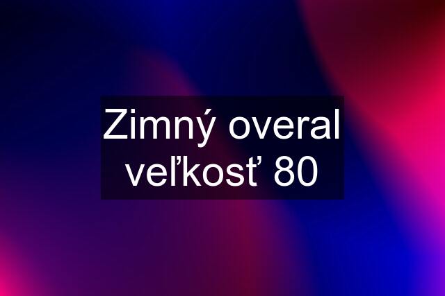 Zimný overal veľkosť 80