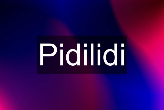 Pidilidi