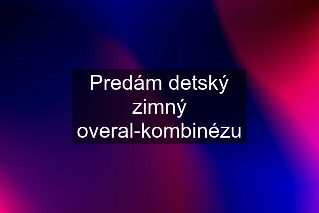 Predám detský zimný overal-kombinézu