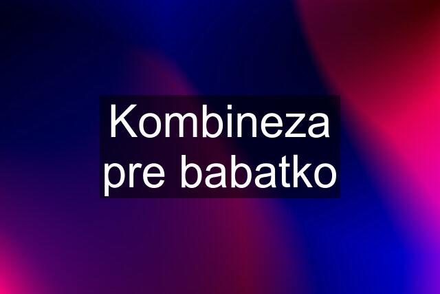 Kombineza pre babatko