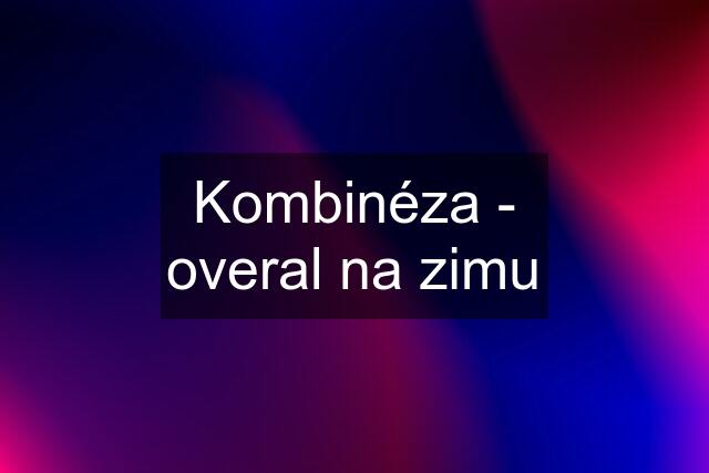 Kombinéza - overal na zimu