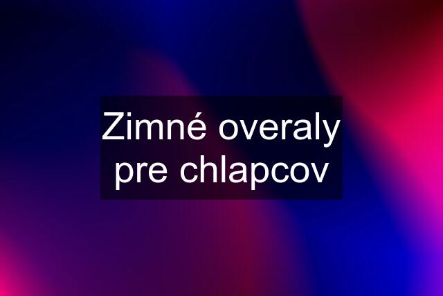 Zimné overaly pre chlapcov