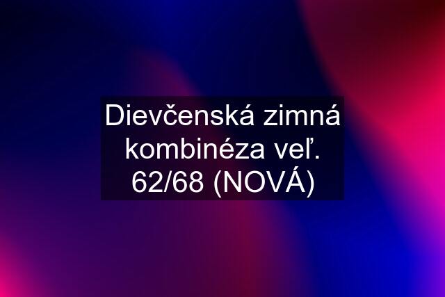 Dievčenská zimná kombinéza veľ. 62/68 (NOVÁ)