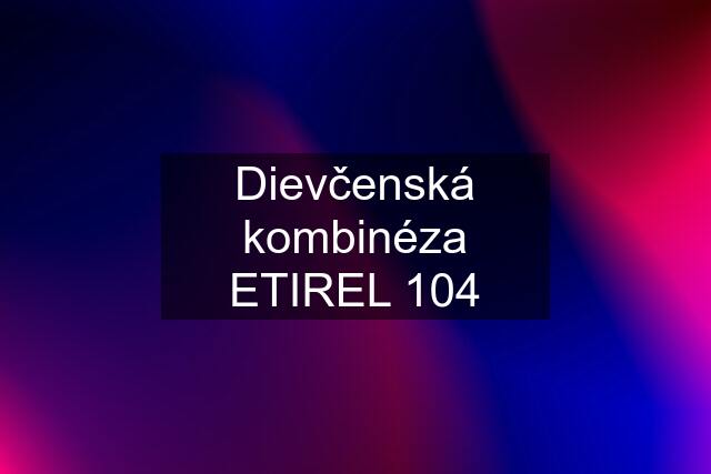 Dievčenská kombinéza ETIREL 104