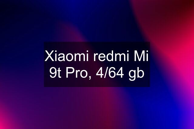 Xiaomi redmi Mi 9t Pro, 4/64 gb