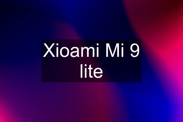 Xioami Mi 9 lite