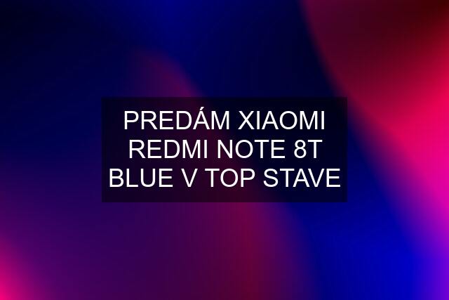 PREDÁM XIAOMI REDMI NOTE 8T BLUE V TOP STAVE