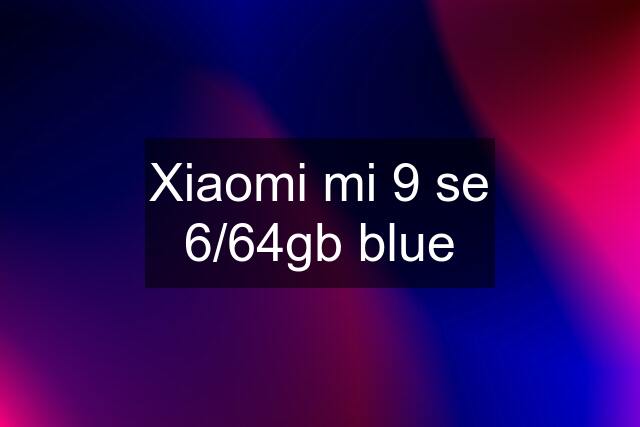 Xiaomi mi 9 se 6/64gb blue