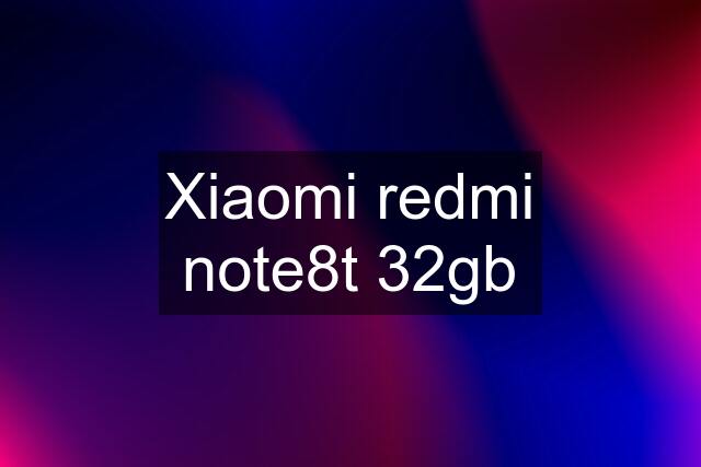 Xiaomi redmi note8t 32gb