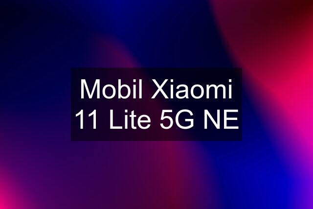 Mobil Xiaomi 11 Lite 5G NE