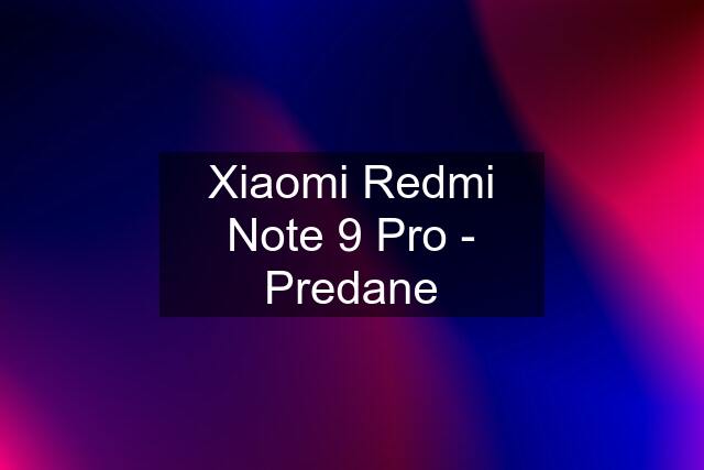 Xiaomi Redmi Note 9 Pro - Predane