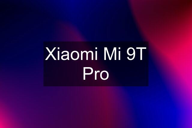 Xiaomi Mi 9T Pro