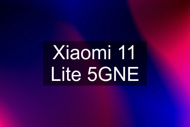 Xiaomi 11 Lite 5GNE