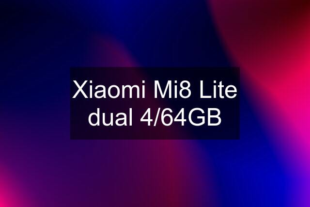 Xiaomi Mi8 Lite dual 4/64GB