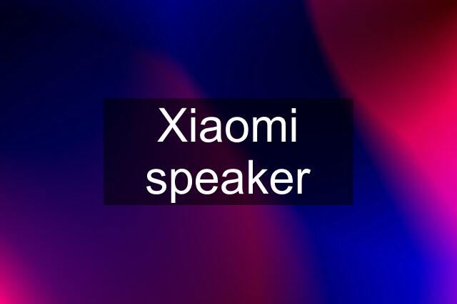 Xiaomi speaker