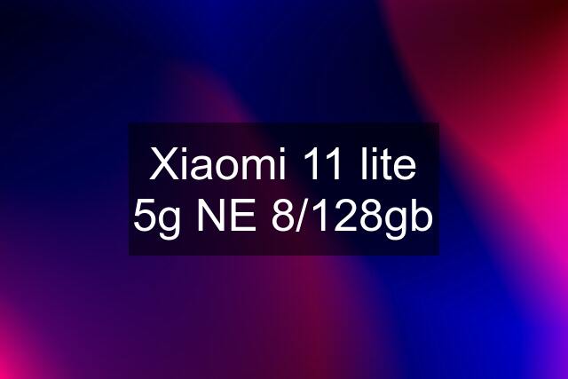 Xiaomi 11 lite 5g NE 8/128gb