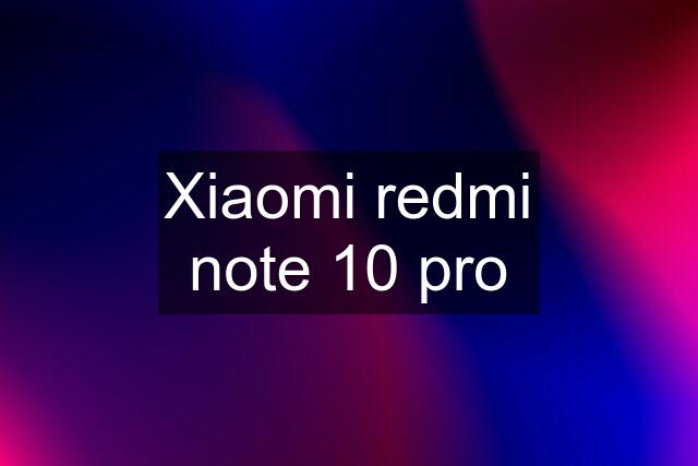 Xiaomi redmi note 10 pro