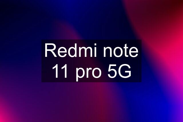 Redmi note 11 pro 5G