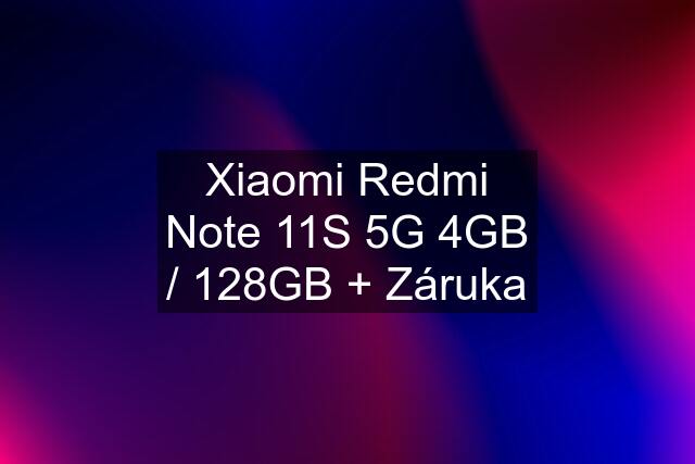 Xiaomi Redmi Note 11S 5G 4GB / 128GB + Záruka