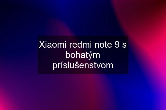 Xiaomi redmi note 9 s bohatým príslušenstvom