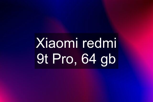 Xiaomi redmi 9t Pro, 64 gb