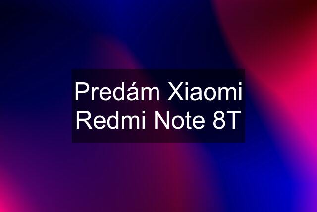 Predám Xiaomi Redmi Note 8T