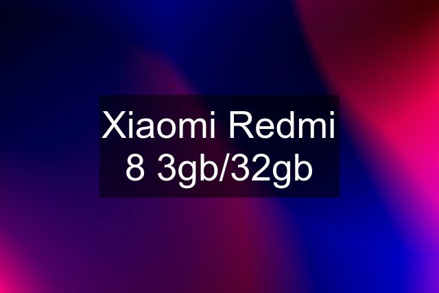 Xiaomi Redmi 8 3gb/32gb