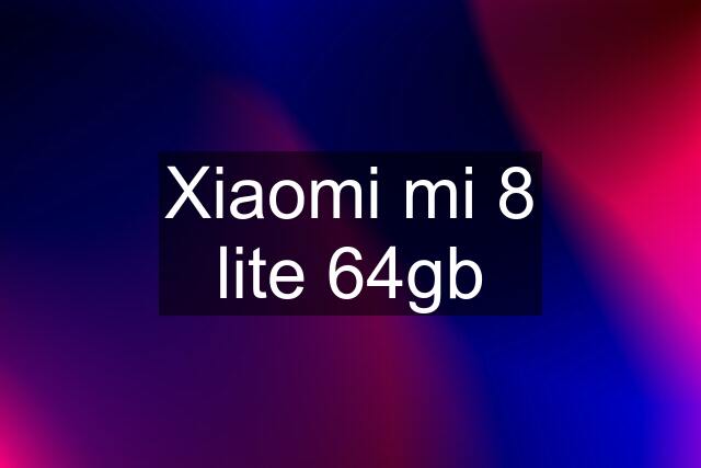 Xiaomi mi 8 lite 64gb