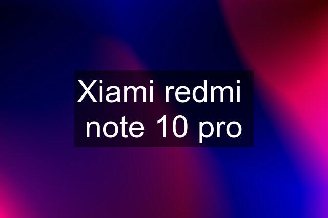 Xiami redmi  note 10 pro