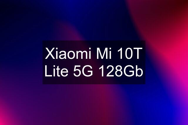 Xiaomi Mi 10T Lite 5G 128Gb