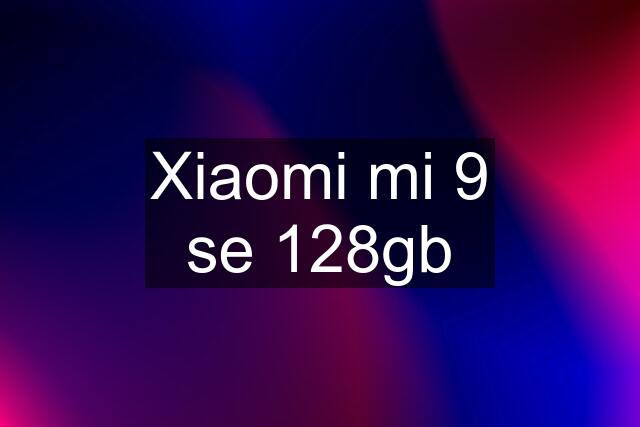 Xiaomi mi 9 se 128gb