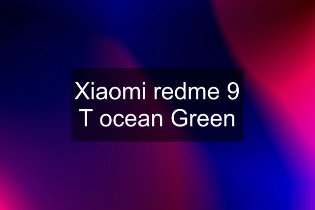 Xiaomi redme 9 T ocean Green