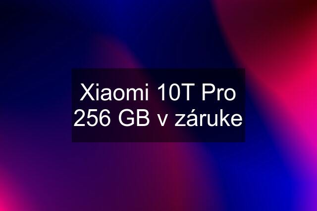 Xiaomi 10T Pro 256 GB v záruke