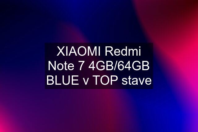 XIAOMI Redmi Note 7 4GB/64GB BLUE v TOP stave